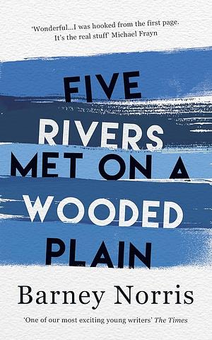 Five Rivers Met on a Wooded Plain by Barney Norris