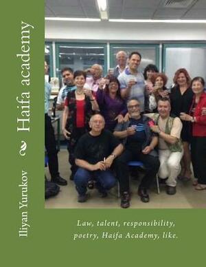 Haifa academy: Law, talent, responsibility, poetry, Haifa Academy, like. by Fira J. Zavyalova, Nellya A. Yurukov, Iliyan P. Yurukov