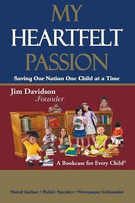 My Heartfelt Passion: Saving Our Nation One Child at a Time by Jim Davidson