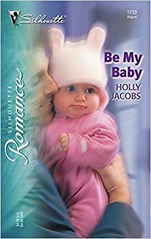 Be My Baby by Holly Jacobs