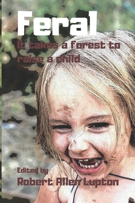 Feral: It Takes A Forest To Raise A Child by Alyson Rhodes, Rj Meldrum