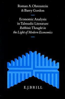 Economic Analysis in Talmudic Literature: Rabbinic Thought in the Light of Modern Economics by Roman A. Ohrenstein, Barry Gordon