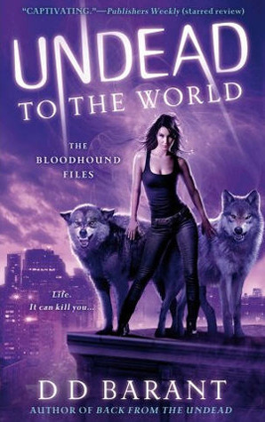 Undead to the World: The Bloodhound Files by D.D. Barant