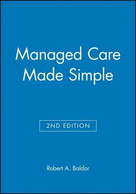 Managed Care Made Simple 2e by Robert A. Baldor