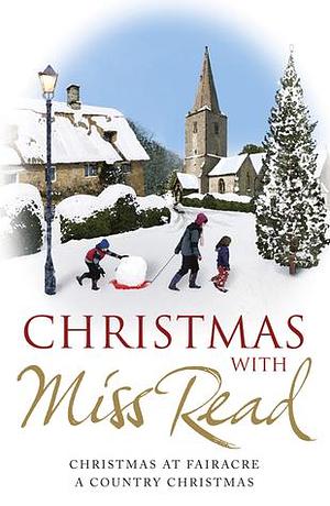 Christmas with Miss Read: Christmas at Fairacre, A Country Christmas by Miss Read, Miss Read