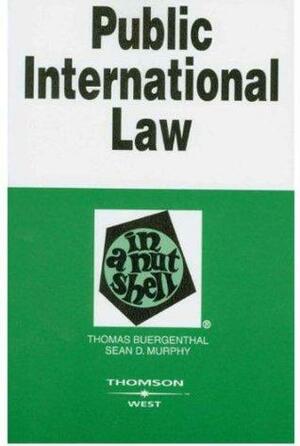 Buergenthal and Murphy's Public International Law in a Nutshell, 4th by Thomas Buergenthal, Sean D. Murphy