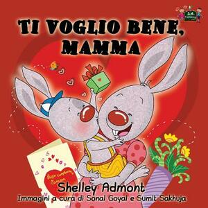 Ti voglio bene, mamma: I Love My Mom (Italian Edition) by Kidkiddos Books, Shelley Admont