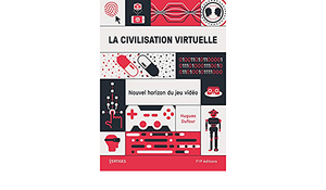 La civilisation virtuelle: nouvel horizon du jeu vidéo by Hugues Dufour