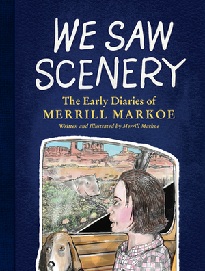We Saw Scenery: The Early Diaries of Merrill Markoe by Merrill Markoe