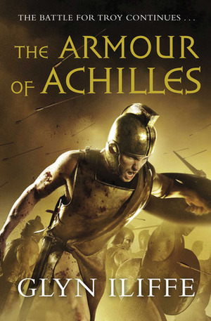 The Armour of Achilles by Glyn Iliffe