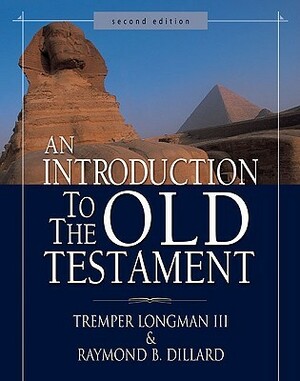 An Introduction to the Old Testament by Tremper Longman III, Raymond B. Dillard