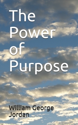 The Power of Purpose by William George Jordan