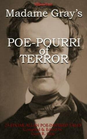 Madame Gray's Poe-Pourri of Terror: 23 Edgar Allan Poe Inspired Tales by Gerri R. Gray, HellBound Books Publishing LLC