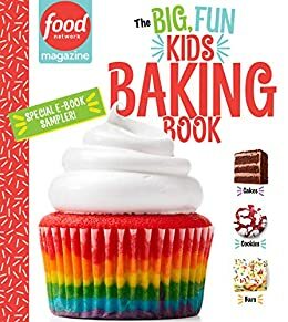 Food Network Magazine The Big, Fun Kids Baking Book Free 14-Recipe Sampler! by Food Network Magazine, Maile Carpenter