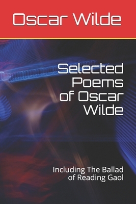 Selected Poems of Oscar Wilde: Including The Ballad of Reading Gaol by Oscar Wilde