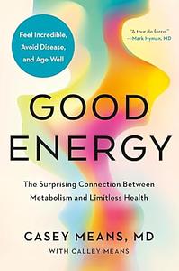 Good Energy  by Casey Means MD