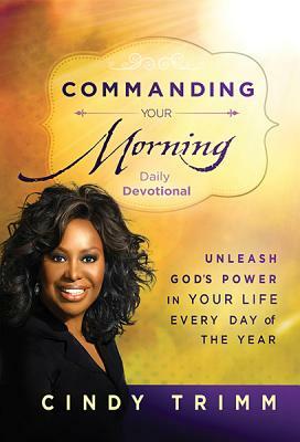 Commanding Your Morning Daily Devotional by Cindy Trimm