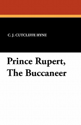 Prince Rupert, the Buccaneer by C. J. Cutcliffe Hyne