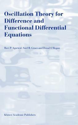 Oscillation Theory for Difference and Functional Differential Equations by Donal O'Regan, R. P. Agarwal, Said R. Grace