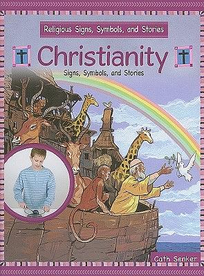 Christianity: Signs, Symbols, and Stories by Cath Senker