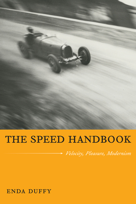 The Speed Handbook: Velocity, Pleasure, Modernism by Enda Duffy