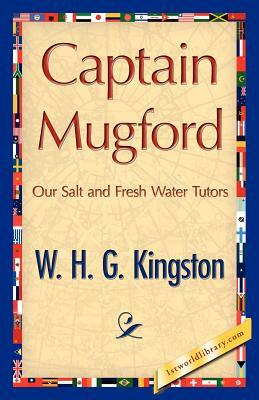 Captain Mugford by H. G. Kingston W. H. G. Kingston, W. H. G. Kingston