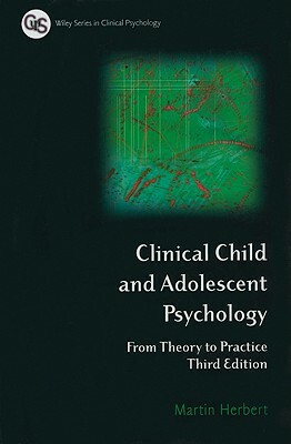 Clinical Child and Adolescent Psychology: From Theory to Practice by Martin Herbert