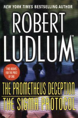 The Prometheus Deception / The Sigma Protocol by Robert Ludlum