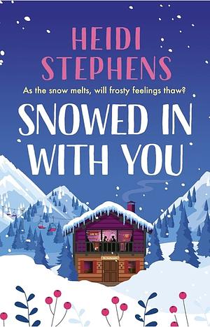 Snowed In with You: Escape with the BRAND-NEW moving and unforgettable novel from award-winning Heidi Stephens by Heidi Stephens, Heidi Stephens