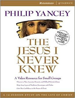 The Jesus I Never Knew: A Video Resource for Small Groups by Philip Yancey, Lisa Guest