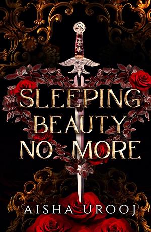 Sleeping Beauty No More by Aisha Urooj