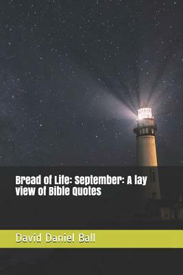 Bread of Life: September: A lay view of Bible Quotes by David Daniel Ball