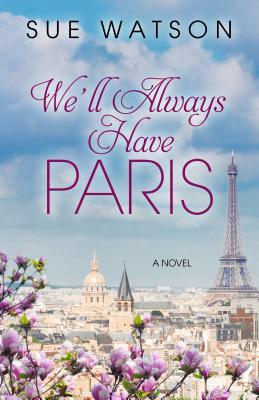 We'll Always Have Paris by Sue Watson