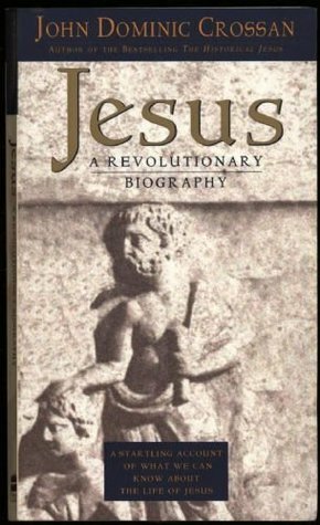 Jesus: A Revolutionary Biography by John Dominic Crossan