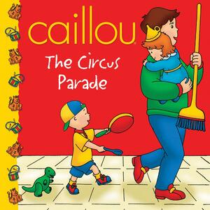 Caillou: The Circus Parade by Marion Johnson
