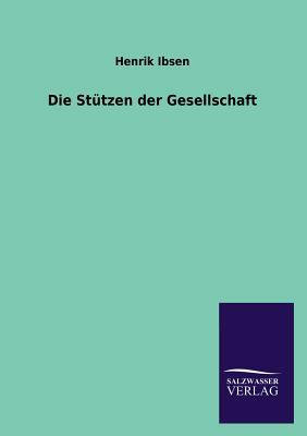 Die Stutzen Der Gesellschaft by Henrik Ibsen