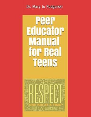 Peer Educator Manual for Real Teens by Mary Jo Podgurski