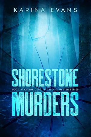 Shorestone Murders. Book #1 of Detective Isobel Hester series by Karina Evans, Karina Evans