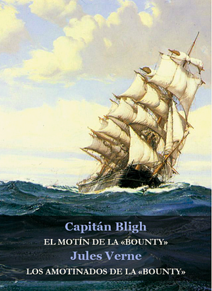 EL MOTÍN DE LA 'BOUNTY' / LOS AMOTINADOS DE LA 'BOUNTY' by William Bligh