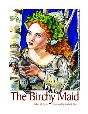 The Birchy Maid by Robin McGrath
