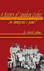 A History of Canadian Cricket : an immigrant's game? by Patrick Adams