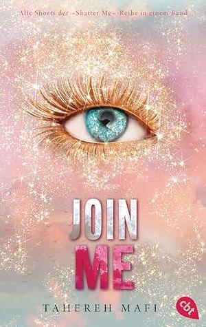 Join Me by Tahereh Mafi, Tahereh Mafi