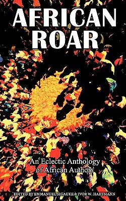 African Roar: An Eclectic Anthology of African Authors by 