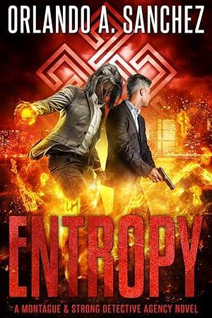 Entropy: A Montague & Strong Detective Novel by Orlando A. Sanchez, Orlando A. Sanchez