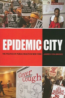 Epidemic City: The Politics of Public Health in New York by James Colgrove