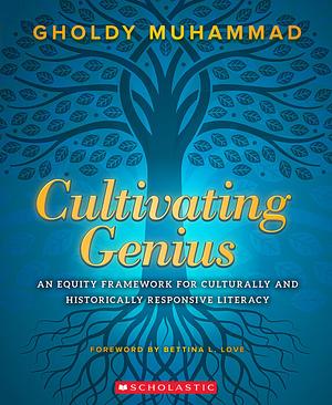 Cultivating Genius: An Equity Framework for Culturally and Historically Responsive Literacy by Gholdy Muhammad