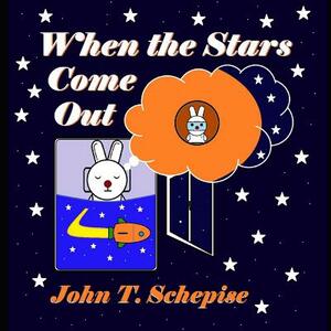 When the Stars Come Out by John T. Schepise