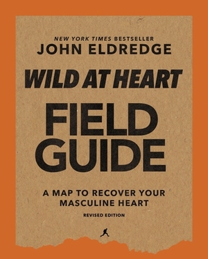 Wild at Heart Field Guide Revised Edition: Discovering the Secret of a Man's Soul by John Eldredge