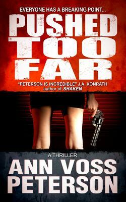 Pushed Too Far: A Thriller by Ann Voss Peterson