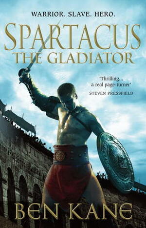 Spartacus: The Gladiator by Ben Kane